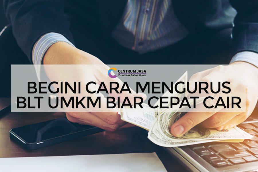 Begini Cara Mengurus BLT UMKM Biar Cepat Cair