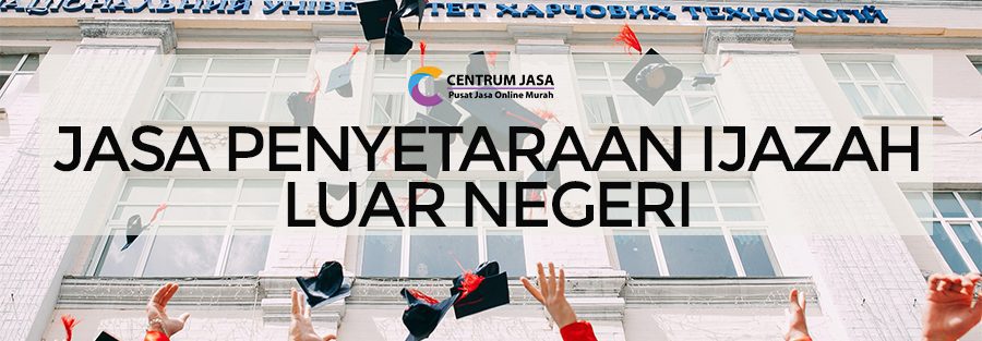 Jasa Penyetaraan Ijazah Luar Negeri