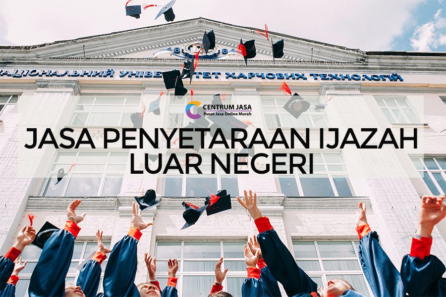 Jasa Penyetaraan Ijazah Luar Negeri