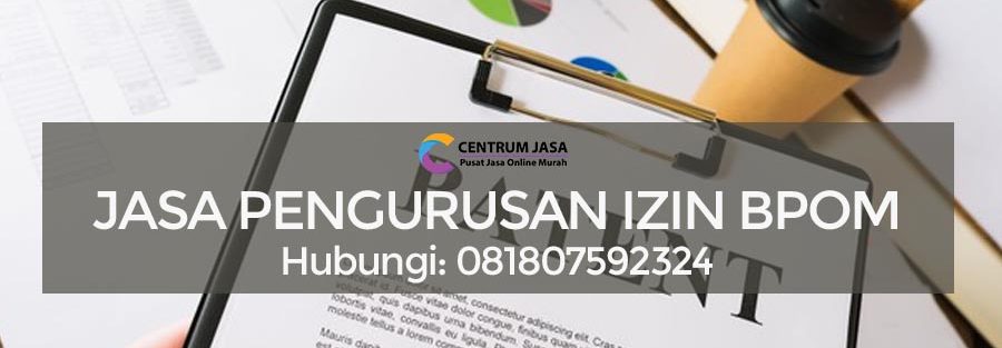 JASA PENGURUSAN IZIN BPOM TERPERCAYA