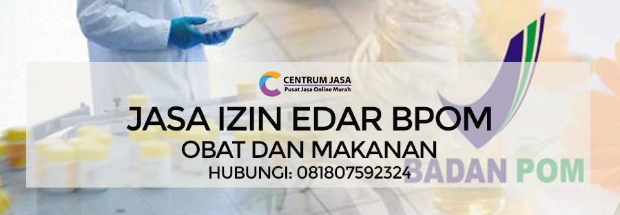 JASA IZIN EDAR BPOM OBAT DAN MAKANAN