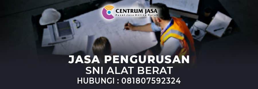 JASA PENGURUSAN SNI ALAT BERAT