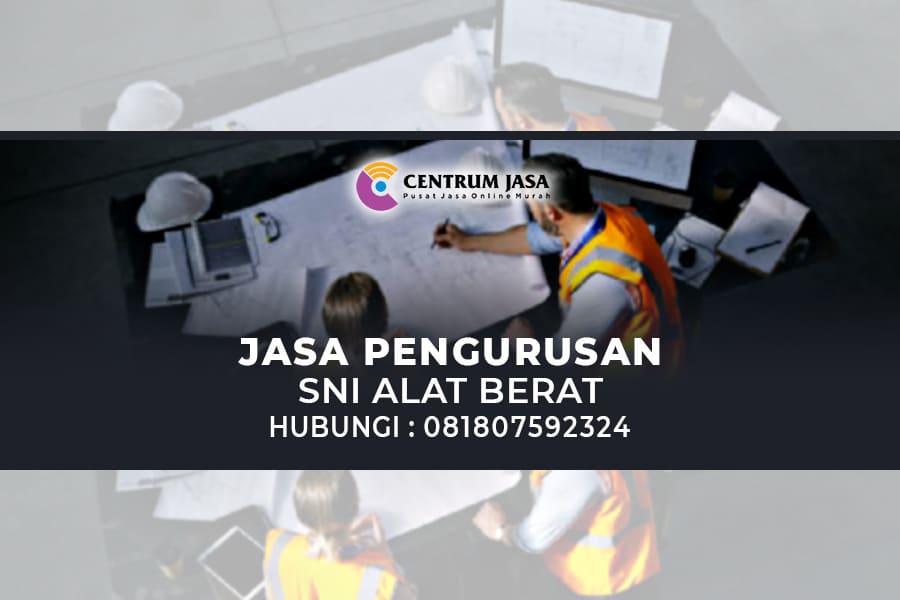 JASA PENGURUSAN SNI ALAT BERAT