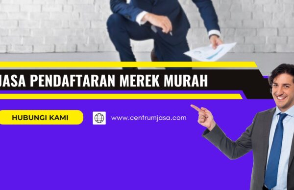 JASA PENDAFTARAN MEREK MURAH DAN TERPERCAYA